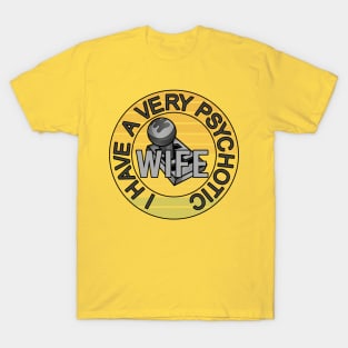 I have a very psychotic wife car gear, driver wife gift idea T-Shirt
